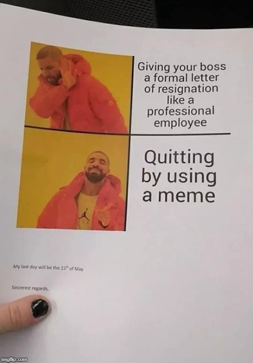 I'm sure the boss won't miss them much... |  resigning like a boss | image tagged in drake hotline approves,resignation,like a boss,quitting,memes about memeing,memes | made w/ Imgflip meme maker