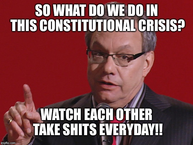 Crock of meme | SO WHAT DO WE DO IN THIS CONSTITUTIONAL CRISIS? WATCH EACH OTHER TAKE SHITS EVERYDAY!! | image tagged in crock of meme | made w/ Imgflip meme maker