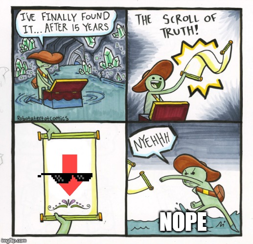 The Scroll Of Truth |  NOPE | image tagged in memes,the scroll of truth | made w/ Imgflip meme maker