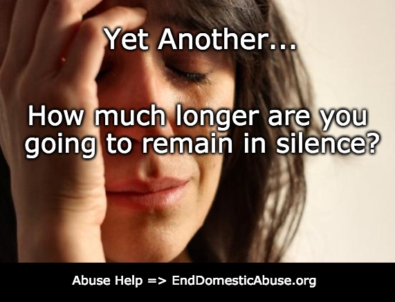 Break the Silence; Ease the Suffering | Yet Another... How much longer are you going to remain in silence? Abuse Help => EndDomesticAbuse.org | image tagged in emotional,sadness,depression | made w/ Imgflip meme maker