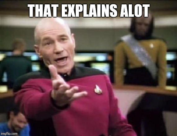 Jean Luc Picard | THAT EXPLAINS ALOT | image tagged in jean luc picard | made w/ Imgflip meme maker