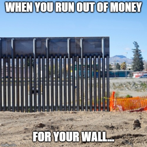That will definitely keep them out! | WHEN YOU RUN OUT OF MONEY; FOR YOUR WALL... | image tagged in trump wall,fail | made w/ Imgflip meme maker