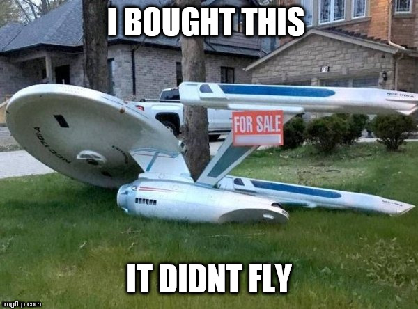 star trek | I BOUGHT THIS; IT DIDNT FLY | image tagged in star trek | made w/ Imgflip meme maker