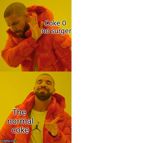Drake Hotline Bling Meme | Coke 0 no surger; The normal coke | image tagged in memes,drake hotline bling | made w/ Imgflip meme maker