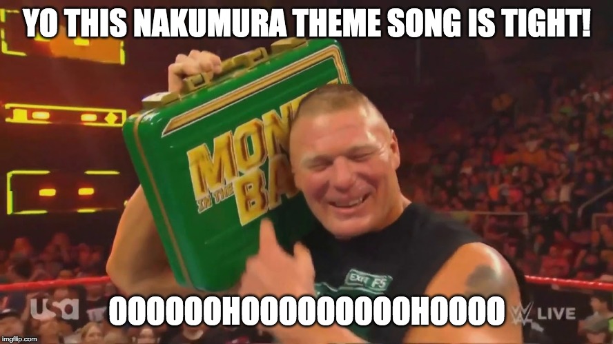 Brock Lesnar Boombox | YO THIS NAKUMURA THEME SONG IS TIGHT! OOOOOOHOOOOOOOOOHOOOO | image tagged in wwe,brock lesnar,wwe brock lesnar,shinsuke nakamura | made w/ Imgflip meme maker