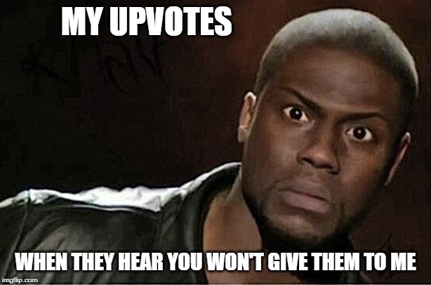 Come home my little upvotes! Come home! | MY UPVOTES; WHEN THEY HEAR YOU WON'T GIVE THEM TO ME | image tagged in memes,kevin hart,begging,upvotes | made w/ Imgflip meme maker