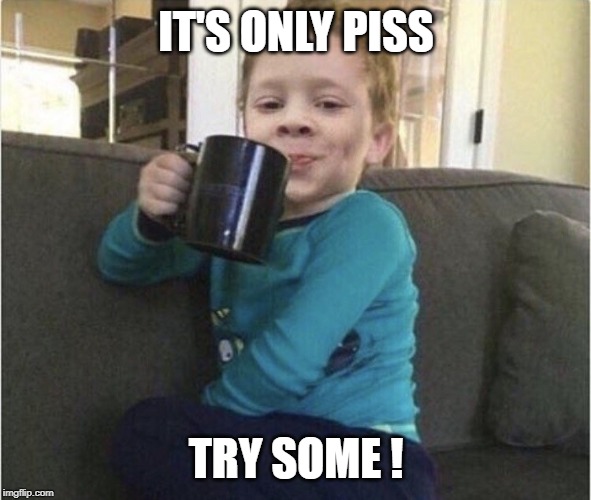 WE KNOW YOU TRIED IT WHEN YOU WERE A KID--NOW COME BACK AND ENJOY THAT WONDERFUL FLAVOR AGAIN! | IT'S ONLY PISS; TRY SOME ! | image tagged in coffee cup kid,coffee substitute,kids,memes | made w/ Imgflip meme maker