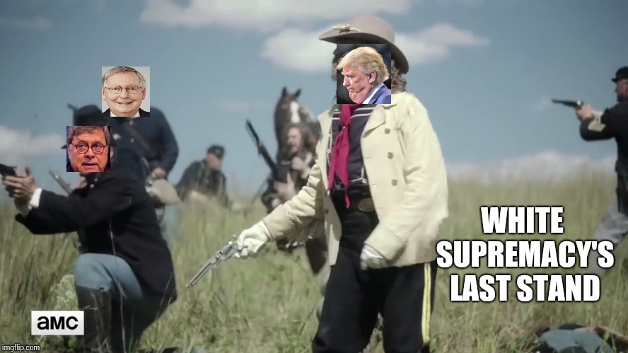 If Memory Serves, The Last Stand Got Vanilla Custard Killed | WHITE SUPREMACY'S LAST STAND | image tagged in historically inaccurate custer's last stand,trump unfit unqualified dangerous,liar in chief,memes,obstruction of justice,lock hi | made w/ Imgflip meme maker