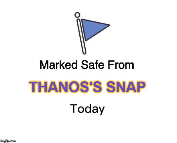 Marked Safe From Meme |  THANOS'S SNAP | image tagged in memes,marked safe from | made w/ Imgflip meme maker