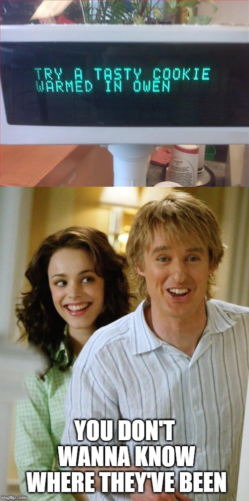 Owen Wilson. Cookie warmer, where does he put them? | YOU DON'T WANNA KNOW WHERE THEY'VE BEEN | image tagged in frontpage,owen wilson,give that man a cookie,so hot right now,half baked,memes | made w/ Imgflip meme maker