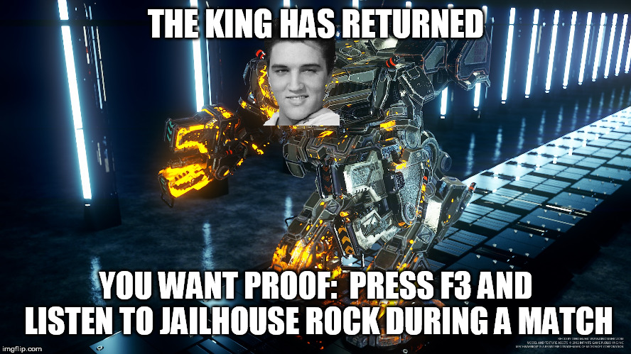 THE KING HAS RETURNED; YOU WANT PROOF:
 PRESS F3 AND LISTEN TO JAILHOUSE ROCK DURING A MATCH | made w/ Imgflip meme maker