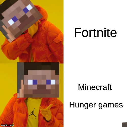 Drake Hotline Bling | Fortnite; Minecraft Hunger games | image tagged in memes,drake hotline bling | made w/ Imgflip meme maker