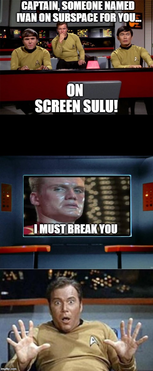 Drago in Space! | CAPTAIN, SOMEONE NAMED IVAN ON SUBSPACE FOR YOU... ON SCREEN SULU! I MUST BREAK YOU | image tagged in captain kirk jazz hands,star trek on screen | made w/ Imgflip meme maker