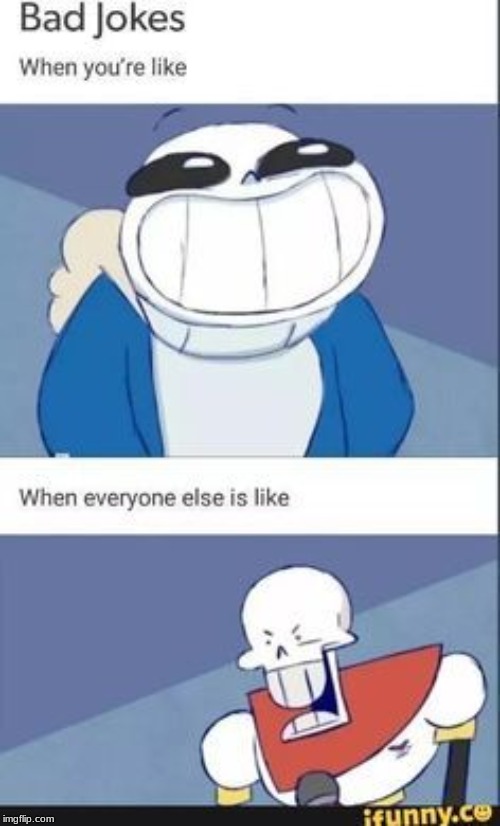 Bad Jokes | image tagged in sans,papyrus,undertale | made w/ Imgflip meme maker