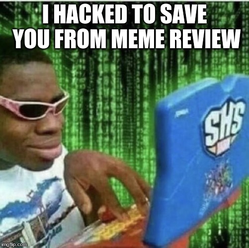 Ryan Beckford | I HACKED TO SAVE YOU FROM MEME REVIEW | image tagged in ryan beckford | made w/ Imgflip meme maker
