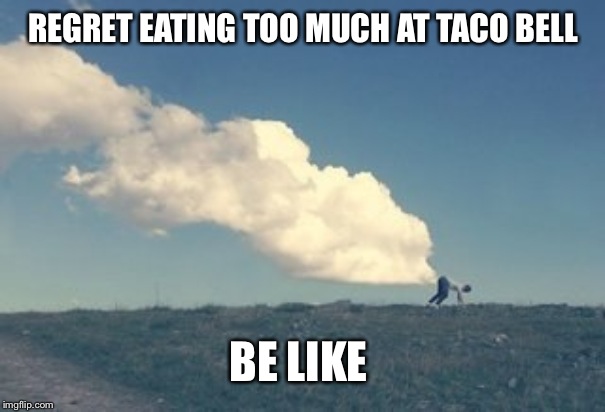 Rocket powered human | REGRET EATING TOO MUCH AT TACO BELL; BE LIKE | image tagged in memes,taco bell | made w/ Imgflip meme maker
