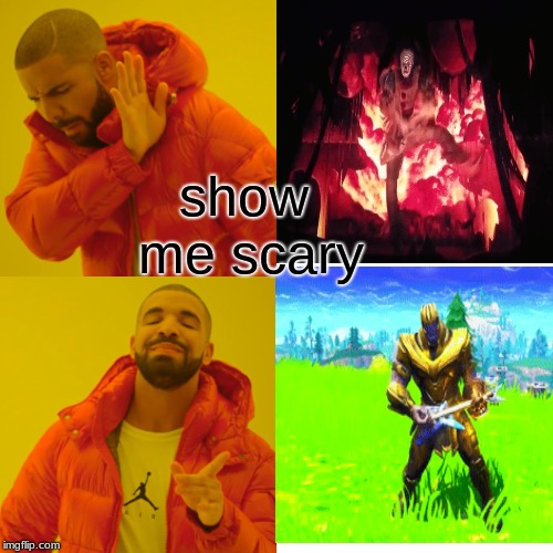 Drake Hotline Bling Meme | show me scary | image tagged in memes,drake hotline bling | made w/ Imgflip meme maker