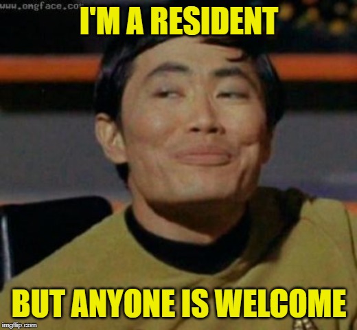 sulu | I'M A RESIDENT BUT ANYONE IS WELCOME | image tagged in sulu | made w/ Imgflip meme maker