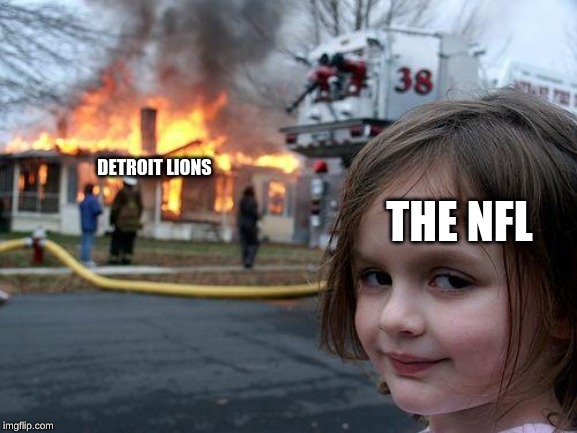 Disaster Girl Meme | THE NFL; DETROIT LIONS | image tagged in memes,disaster girl | made w/ Imgflip meme maker