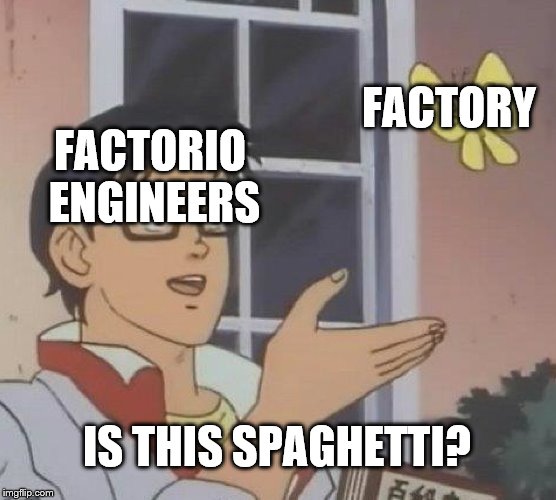 Is This A Pigeon | FACTORY; FACTORIO ENGINEERS; IS THIS SPAGHETTI? | image tagged in memes,is this a pigeon | made w/ Imgflip meme maker