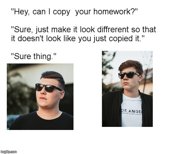 "Hey, Can I Copy Your Homework?" | image tagged in hey can i copy your homework | made w/ Imgflip meme maker