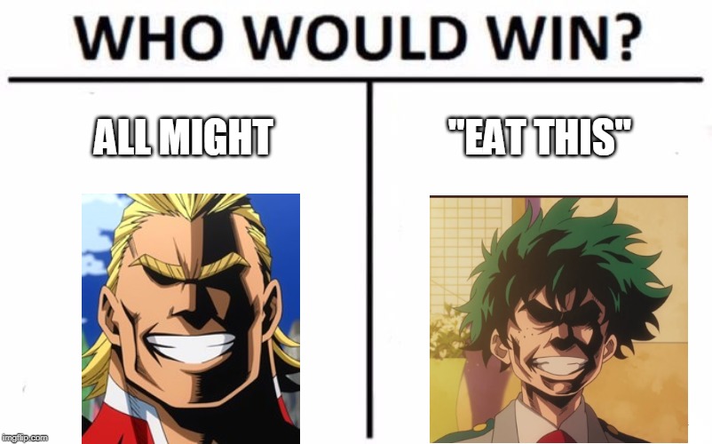 Who Would Win? | ALL MIGHT; "EAT THIS" | image tagged in memes,who would win | made w/ Imgflip meme maker