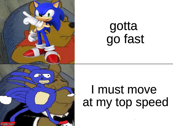 yeah im high on pain killers | gotta go fast; I must move at my top speed | image tagged in memes,sonic,sanic,i must move speed | made w/ Imgflip meme maker