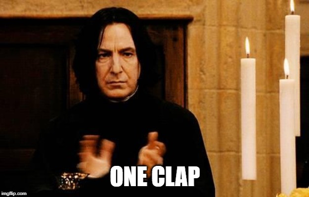 Snape Clapping | ONE CLAP | image tagged in snape clapping | made w/ Imgflip meme maker