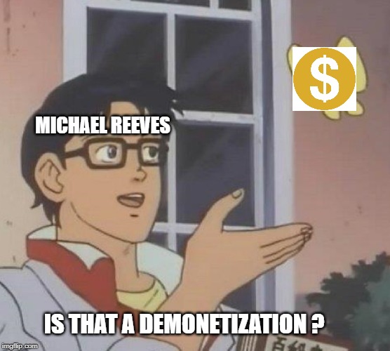 Is This A Pigeon Meme | MICHAEL REEVES; IS THAT A DEMONETIZATION ? | image tagged in memes,is this a pigeon | made w/ Imgflip meme maker