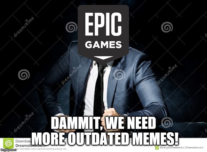 DAMMIT, WE NEED MORE OUTDATED MEMES! | made w/ Imgflip meme maker