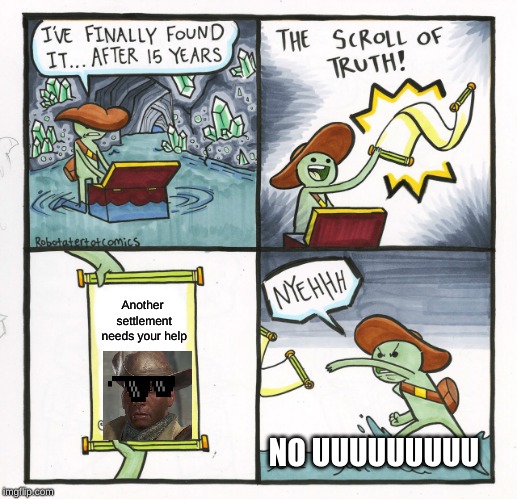 The Scroll Of Truth Meme | Another settlement needs your help; NO UUUUUUUUU | image tagged in memes,the scroll of truth | made w/ Imgflip meme maker
