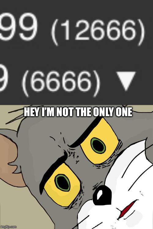 HEY I’M NOT THE ONLY ONE | image tagged in memes,unsettled tom | made w/ Imgflip meme maker