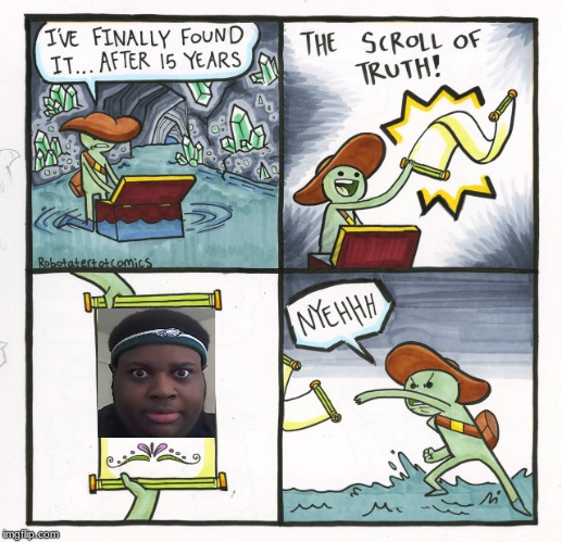 The Scroll Of Truth | image tagged in memes,the scroll of truth | made w/ Imgflip meme maker