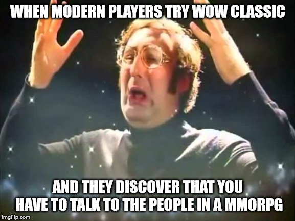 Mind Blown | WHEN MODERN PLAYERS TRY WOW CLASSIC; AND THEY DISCOVER THAT YOU HAVE TO TALK TO THE PEOPLE IN A MMORPG | image tagged in mind blown | made w/ Imgflip meme maker