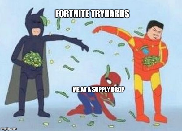 It's not the best, just pls don't hate me :( | FORTNITE TRYHARDS; ME AT A SUPPLY DROP | image tagged in memes,pathetic spidey | made w/ Imgflip meme maker