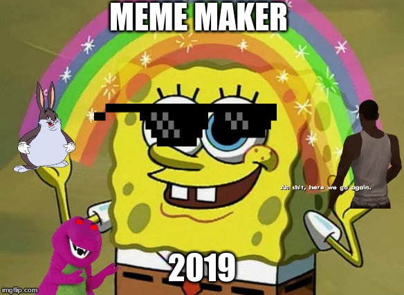 Imagination Spongebob Meme | MEME MAKER; 2019 | image tagged in memes,imagination spongebob | made w/ Imgflip meme maker