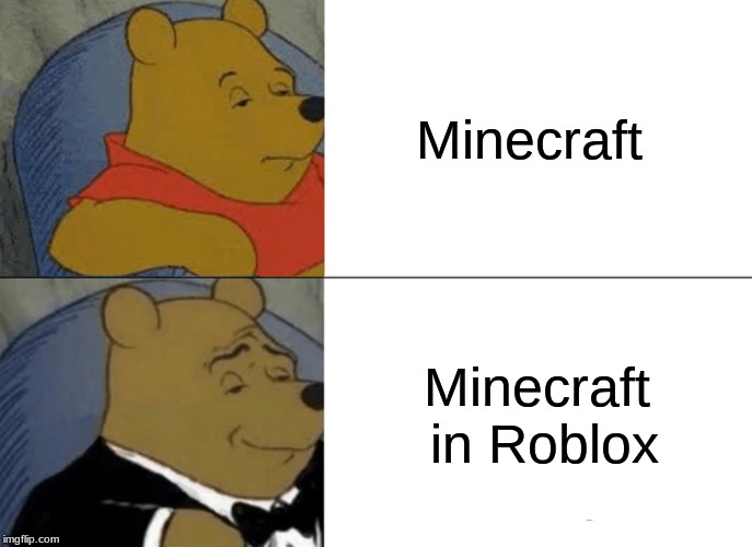 Tuxedo Winnie The Pooh | Minecraft; Minecraft in Roblox | image tagged in memes,tuxedo winnie the pooh | made w/ Imgflip meme maker