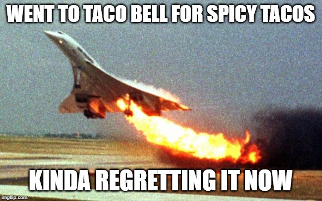 cool your jets | WENT TO TACO BELL FOR SPICY TACOS; KINDA REGRETTING IT NOW | image tagged in cool your jets | made w/ Imgflip meme maker