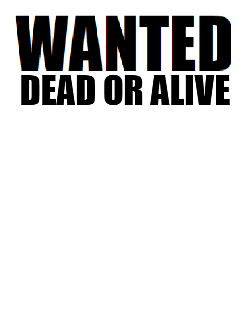 High Quality Wanted Dead or Alive Blank Meme Template
