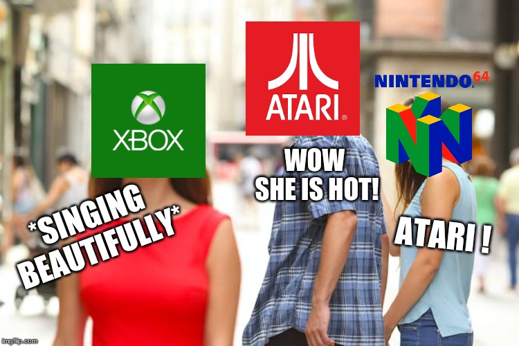 Distracted Boyfriend Meme | WOW SHE IS HOT! ATARI ! *SINGING BEAUTIFULLY* | image tagged in memes,distracted boyfriend | made w/ Imgflip meme maker