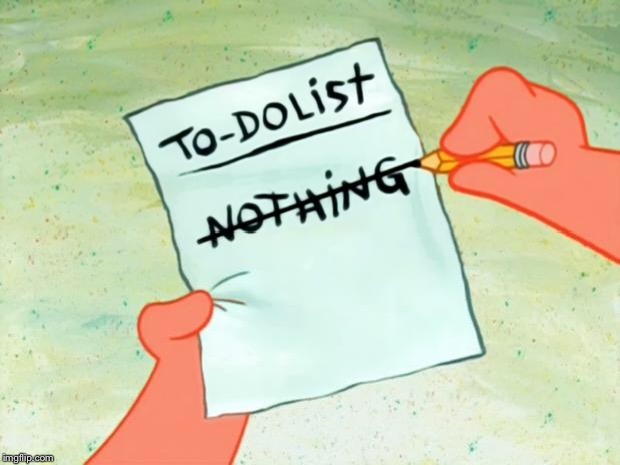 Patrick Star To Do List | image tagged in patrick star to do list | made w/ Imgflip meme maker