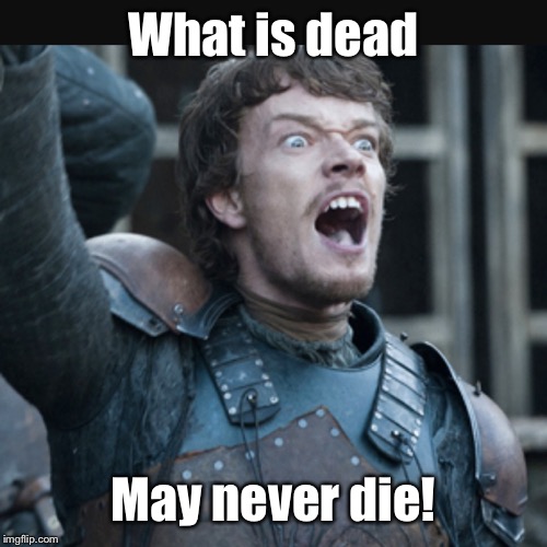 Theon | What is dead May never die! | image tagged in theon | made w/ Imgflip meme maker