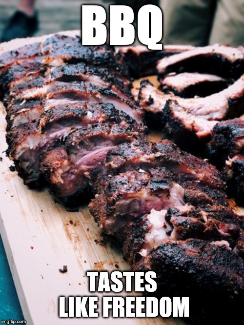 freedom q | BBQ; TASTES LIKE FREEDOM | image tagged in meat | made w/ Imgflip meme maker