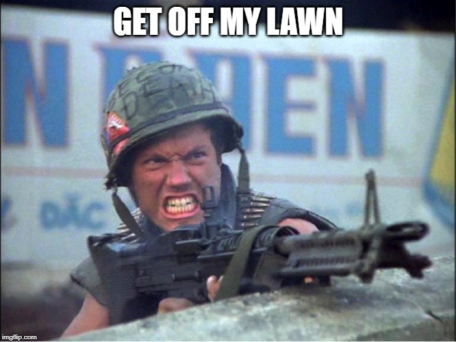 get of my lawn | GET OFF MY LAWN | image tagged in get of my lawn | made w/ Imgflip meme maker