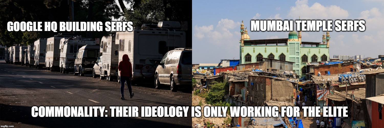 Failed Ideologies | MUMBAI TEMPLE SERFS; GOOGLE HQ BUILDING SERFS; COMMONALITY: THEIR IDEOLOGY IS ONLY WORKING FOR THE ELITE | image tagged in hindu,google,sjw,secularism,liberalism,foreignownership | made w/ Imgflip meme maker