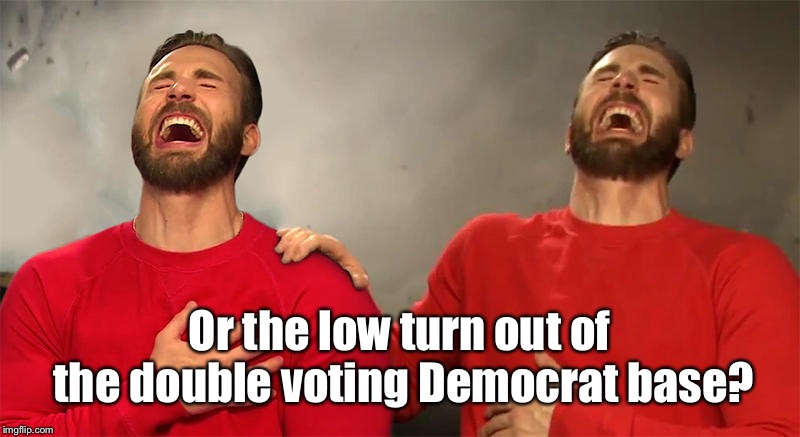 Or the low turn out of the double voting Democrat base? | made w/ Imgflip meme maker