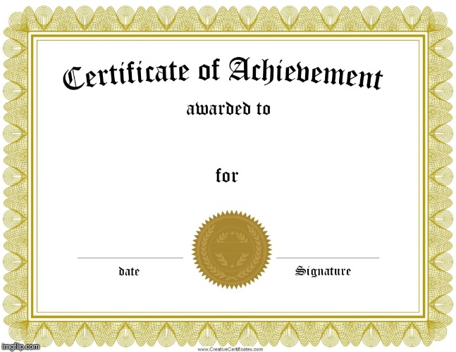 CERTIFICATE OF ACHIEVEMENT | image tagged in certificate of achievement | made w/ Imgflip meme maker