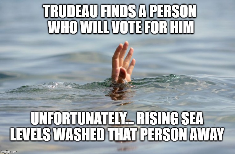 trudeau is under water | TRUDEAU FINDS A PERSON WHO WILL VOTE FOR HIM; UNFORTUNATELY... RISING SEA LEVELS WASHED THAT PERSON AWAY | image tagged in justin trudeau,trudeau,liberals | made w/ Imgflip meme maker