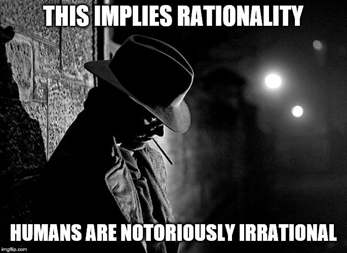 THIS IMPLIES RATIONALITY HUMANS ARE NOTORIOUSLY IRRATIONAL | made w/ Imgflip meme maker