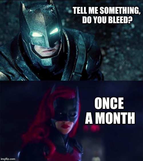 TELL ME SOMETHING, DO YOU BLEED? ONCE A MONTH | image tagged in do you bleed- batman v superman | made w/ Imgflip meme maker